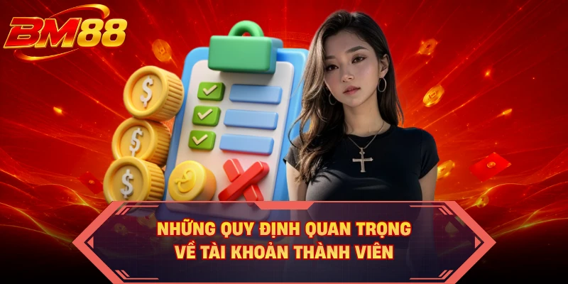 Những quy định quan trọng về tài khoản thành viên